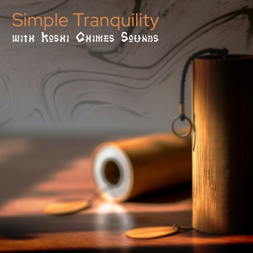 Simple Tranquility with Koshi Chimes Sounds