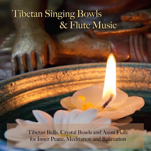 Tibetan Singing Bowls & Flute Music - Tibetan Bells, Crystal Bowls and Asian Flute for Inner Peace, Meditation and Relaxation_poster_image