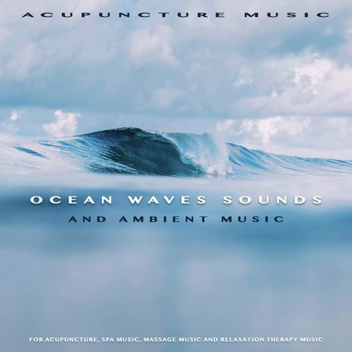 Acupuncture Music: Ocean Waves Sounds and Ambient Music For Acupuncture, Spa Music, Massage Music and Relaxation Therapy Music_poster_image