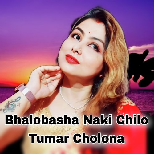 Bhalobasha Naki Chilo Tumar Cholona