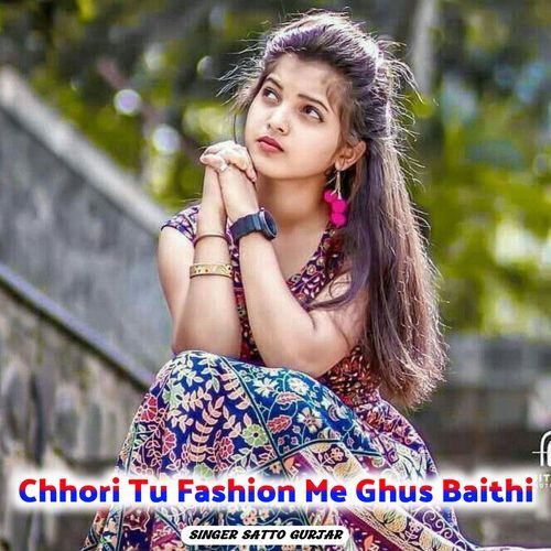 Chhori Tu Fashion Me Ghus Baithi