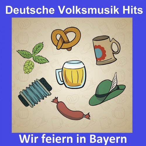 Deutsche Volksmusik Hits: Wir feiern in Bayern