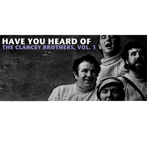 Have You Heard of the Clancy Brothers, Vol. 1