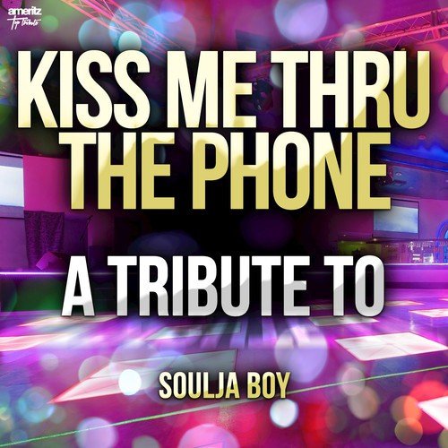 Kiss Me Thru the Phone: A Tribute to Soulja Boy