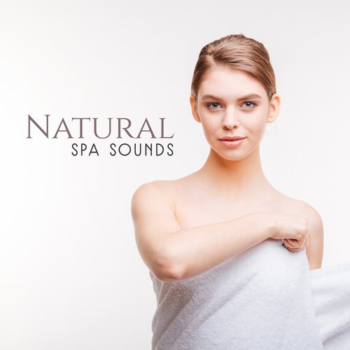 Natural Spa Sounds – Relaxing Music for Meditation in Spa, Wellness Treatments, Beauty Lounge, Best for Massage