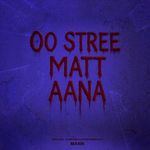 OO Stree Matt Aana