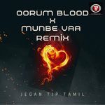 Oorum Blood X Munbe Vaa Remix