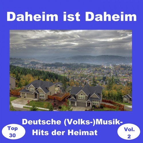 Top 30: Daheim ist Daheim - Deutsche (Volks-)Musik-Hits der Heimat, Vol. 2