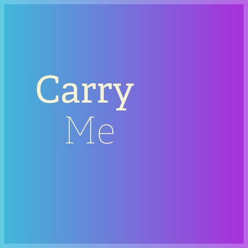 Carry Me