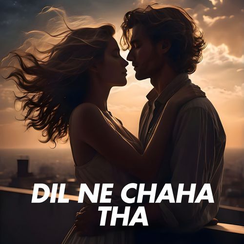 Dil Ne Chaha Tha