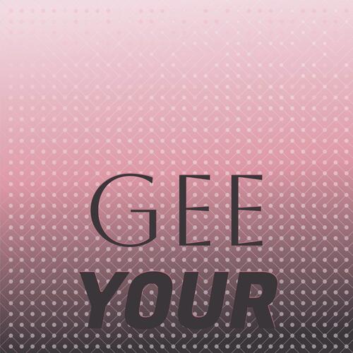 Gee Your