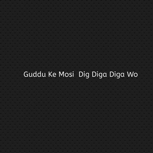 Guddu Ke Mosi Dig Diga Diga Wo