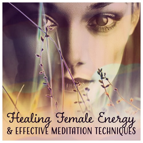 Healing Female Energy & Effective Meditation Techniques – Music for Harmony & Balance, Stress Anxiety Relief, Positive Energy, Kundalini Yoga