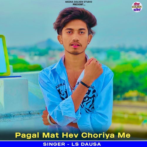 Pagal Mat Hev Choriya Me