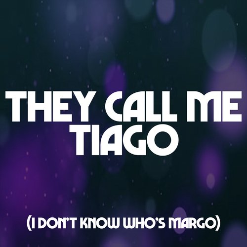 They Call Me Tiago (I Don't Know Who's Margo)_poster_image