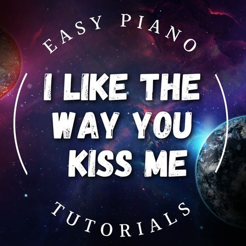i like the way you kiss me (Piano Version)