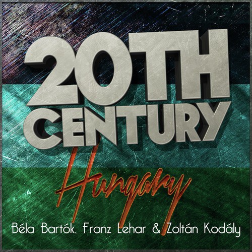 20th Century Hungary: Béla Bartók, Franz Lehar & Zoltán Kodály