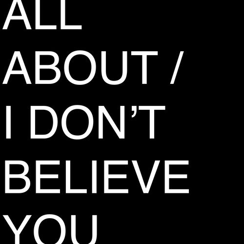 All About / I Don't Believe You