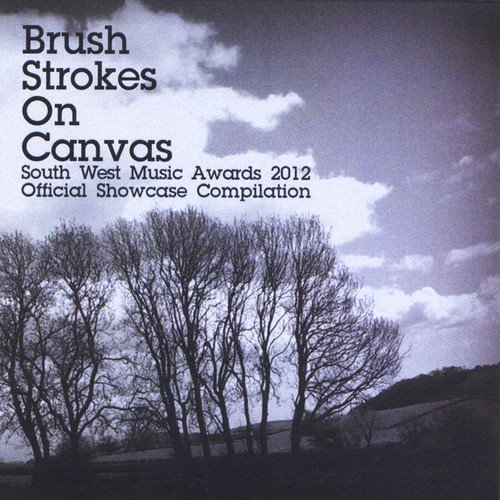 Brush Strokes On Canvas: South West Music Awards 2012 Official Showcase Compilation
