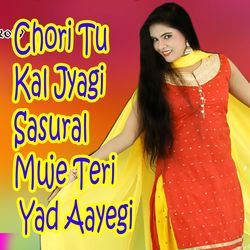 Chori Tu Kal Jyagi Sasural Muje Teri Yad Aayegi-JlsKWxFRR1g