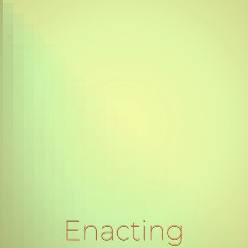 Enacting