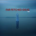Far Fetched Ideas