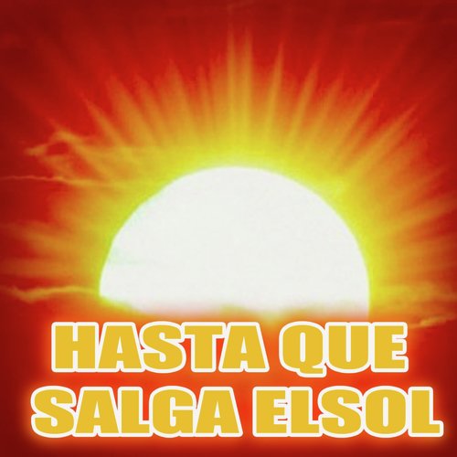 Hasta Que Salga el Sol