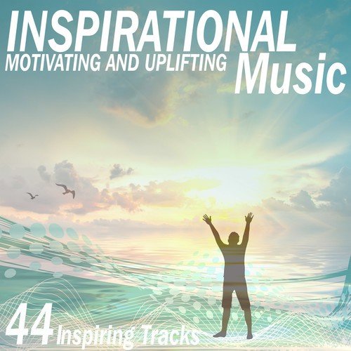 Inspirational Motivating & Uplifting Music