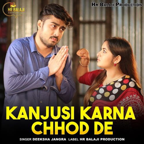 Kanjusi Karna Chhod De