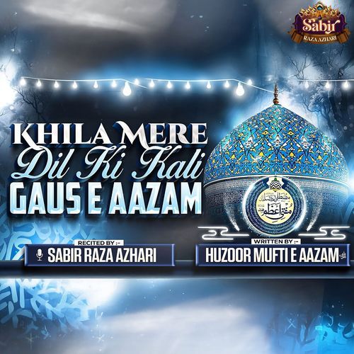 Khila Mere Dil Ki Kali Gaus e Aazam