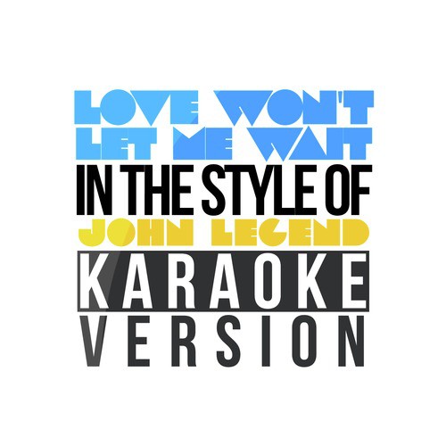 Love Won't Let Me Wait (In the Style of John Legend) [Karaoke Version]