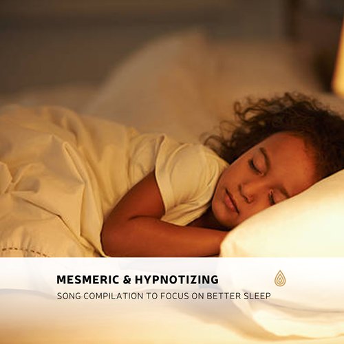 Mesmeric & Hypnotizing Song Compilation to Focus on Better Sleep