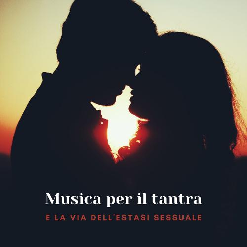 Musica per il tantra e la via dell'estasi sessuale