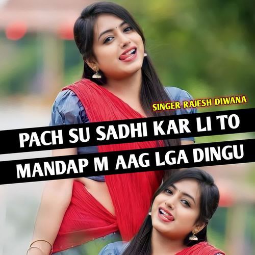 Pach Su Sadhi Kar Li To Mandap M aag Lag Dingu