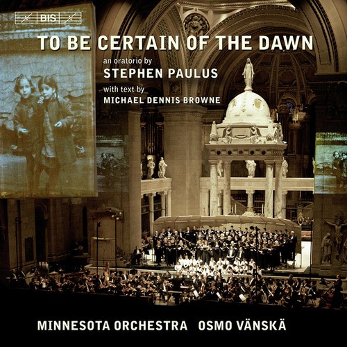 Paulus, S.: To Be Certain of the Dawn [Oratorio]