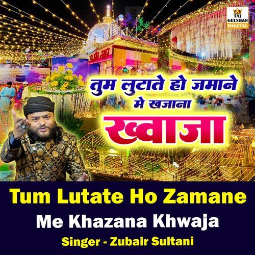 Tum Lutate Ho Zamane Me Khazana Khwaja