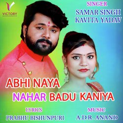 Abhi Naya Nahar Badu Kaniya-AQwDV0Z,YF4