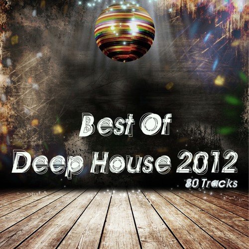 Best of Deep House 2012 - 80 Tracks