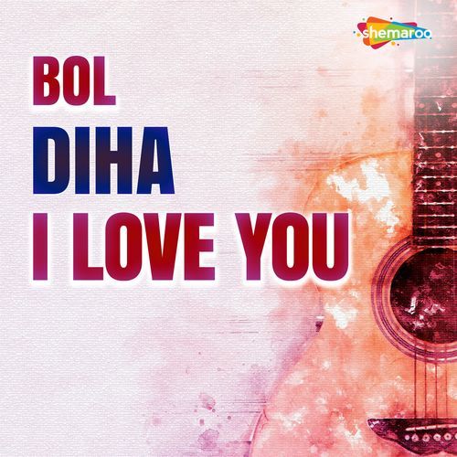 Bol Diha I Love You