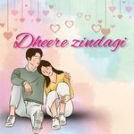Dheere zindagi