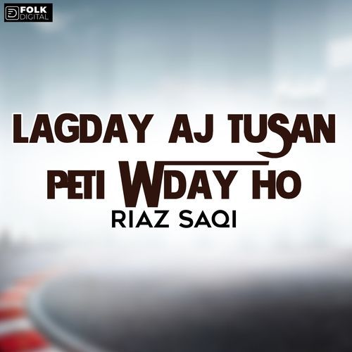 Lagday Aj Tusan Peti Wday Ho