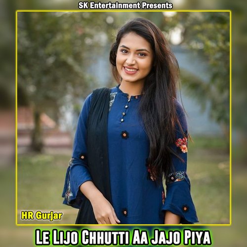 Le Lijo Chhutti Aa Jajo Piya