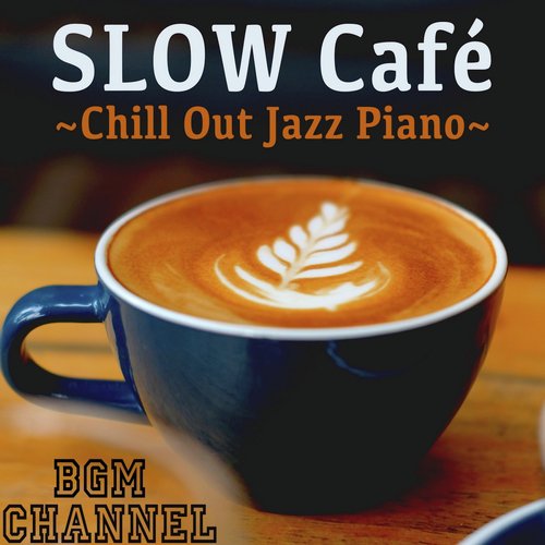 SLOW Café ~Chill Out Jazz Piano~