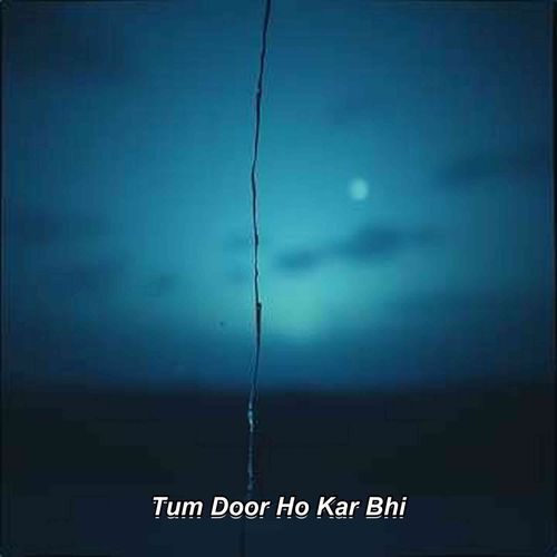 Tum Door Ho Kar Bhi