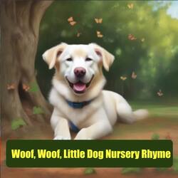 Woof, Woof, Little Dog Nursery Rhyme-OR0BXgVeXHU