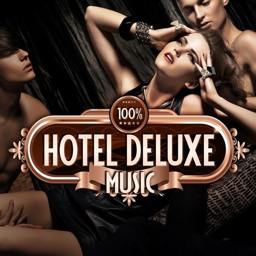 100% Hotel Deluxe Music (The Best in Lounge and Chill Out, Essential Luxury Hits)