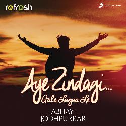 Aye Zindagi Gale Lagaa Le (Refresh Version)-QT4eQiJUR3k