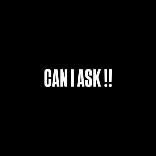 Can I Ask !!