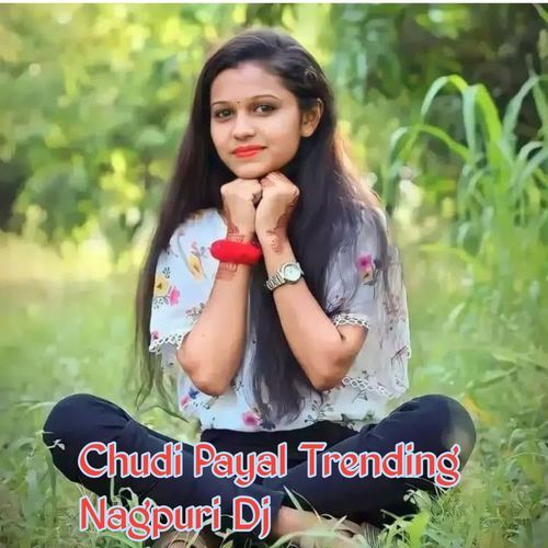 Chudi Payal Trending Nagpuri Dj