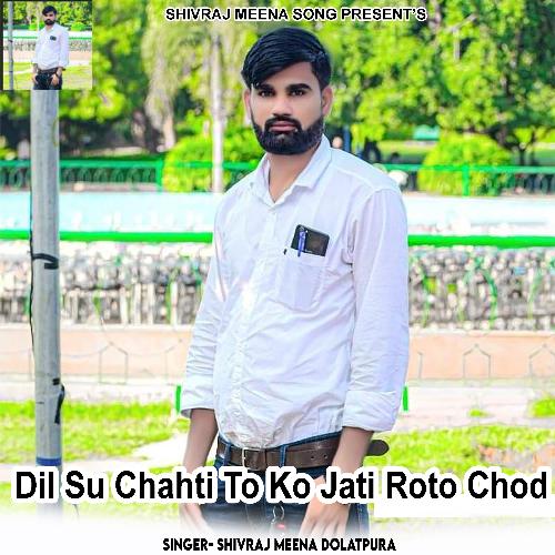 Dil Su Chahti To Ko Jati Roto Chod